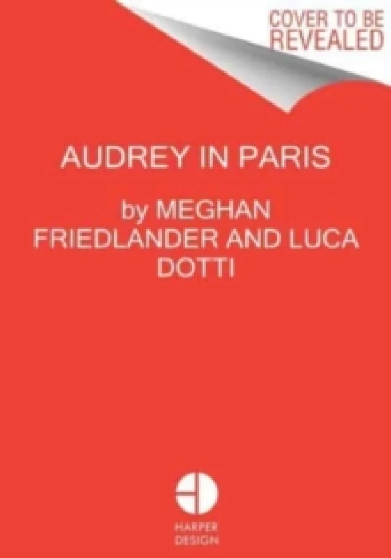 Image of Audrey Hepburn in Paris. Hardback. By Meghan Friedlander, Luca Dotti Books