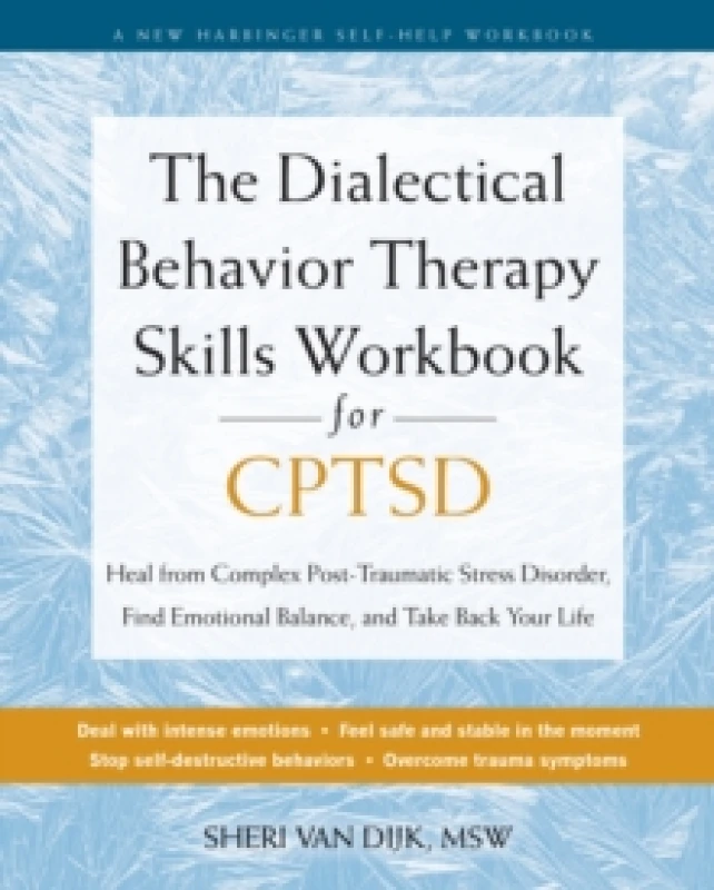 Image of The Dialectical Behavior Therapy Skills Workbook for C-PTSD : Heal from Complex Post-Traumatic Stress Disorder, Find Emotional Balance, and Take Back