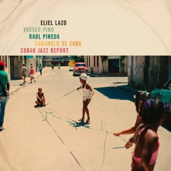 Image of Cuban Jazz Report by Eliel Lazo, Yasser Pino, Raul Pineda & Caramelo de Cuba CD Album