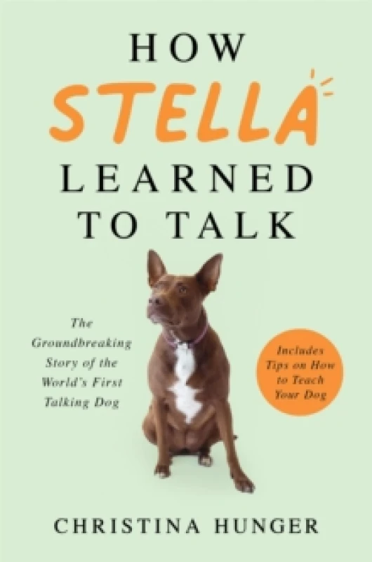 Image of How Stella Learned to Talk : The Groundbreaking Story of the World's First Talking Dog Hardback