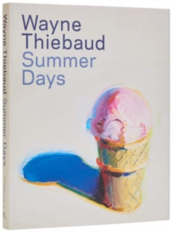 Image of Wayne Thiebaud - Summer Days. Hardback. By Steven A Nash, Wayne Thiebaud Books