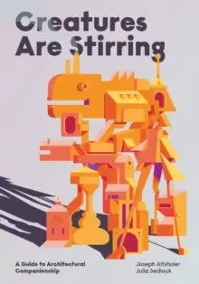 Image of Creatures Are Stirring : A Guide to Architectural Companionship