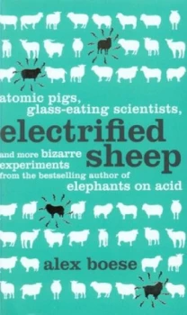 Image of Electrified Sheep and Other Bizarre Experiments by Alex Boese Book