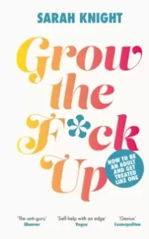 Image of Grow the F*ck Up : How to be an adult and get treated like one