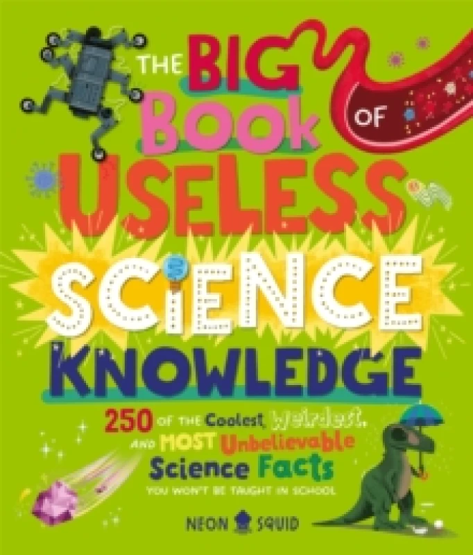 Image of The Big Book of Useless Science Knowledge : 250 of the Coolest, Weirdest, and Most Unbelievable Science Facts You Wont be Taught in School Hardback