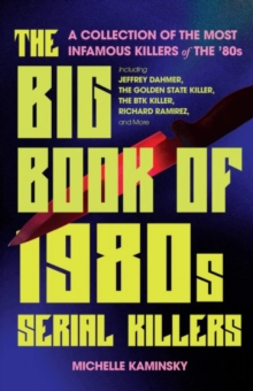 Image of The Big Book Of 1980s Serial Killers : A Collection of the Most Infamous Killers of the '80s, Including Jeffrey Dahmer, the Golden State Killer, the B