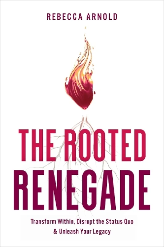 Image of The Rooted Renegade : Transform Within, Disrupt the Status Quo & Unleash Your Legacy Hardback