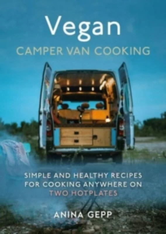 Image of Vegan Camper Van Cooking : Simple and Healthy Recipes for Cooking Anywhere on Two Hotplates Hardback