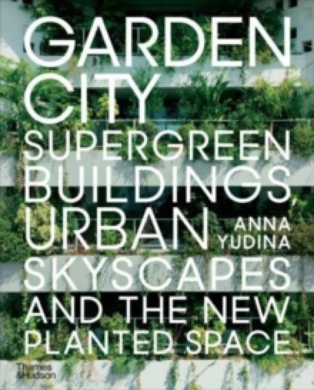 Image of Garden City : Supergreen Buildings, Urban Skyscapes and the New Planted Space Paperback / softback