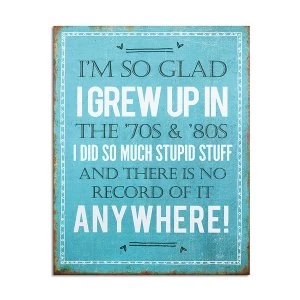 Image of I'm So Glad I Grew Up In The 70s & 80's Metal Sign By Heaven Sends