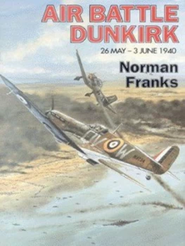 Image of Air Battle Dunkirk by Norman L. R Franks Hardback