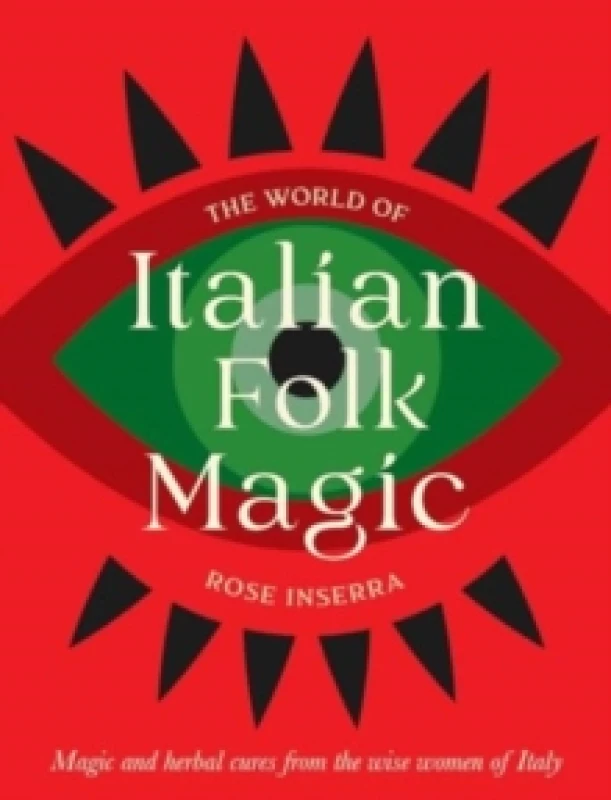 Image of The World of Italian Folk Magic : Magical and herbal cures from the wise women of Italy Hardback