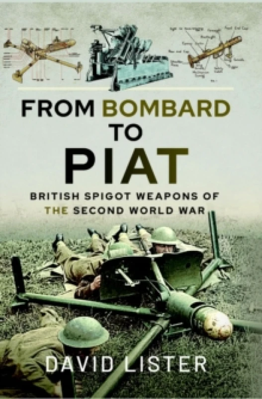 Image of From Bombard to PIAT : British Spigot Weapons of the Second World War Paperback / softback