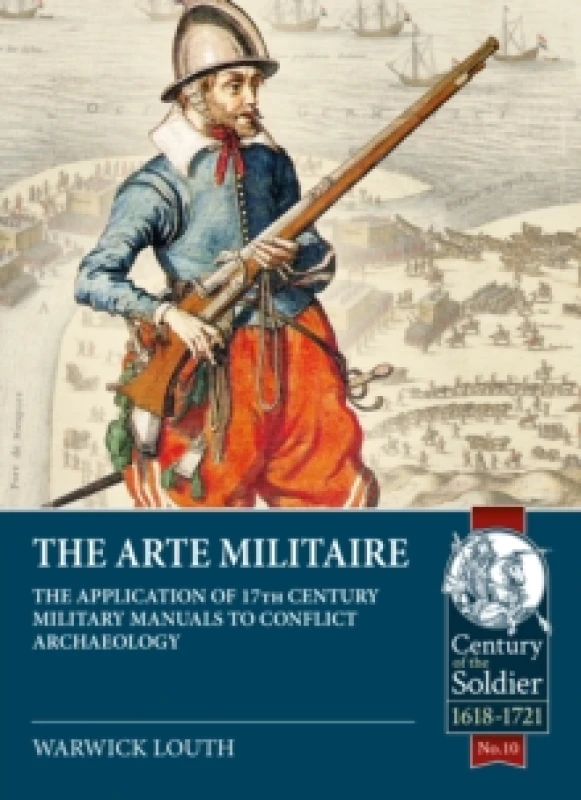 Image of The Arte Militaire : The Application of 17th Century Military Manuals to Conflict Archaeology Paperback / softback