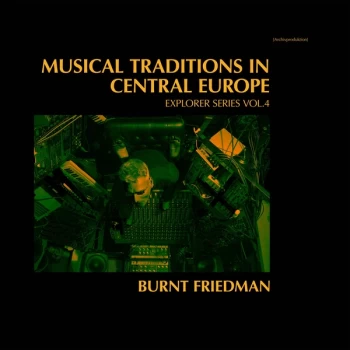 Image of Burnt Friedman - Musical Traditions In Central Europe Vinyl