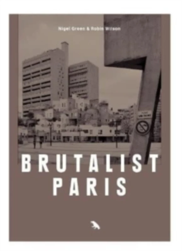 Image of Brutalist Paris : Post-War Brutalist Architecture in Paris and Environs Book