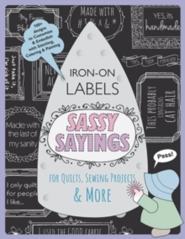 Image of Sassy Sayings Iron-on Labels for Quilts, Sewing Projects & More : 100+ Designs to Customize & Embellish with Stitching, Coloring & Painting Paperback