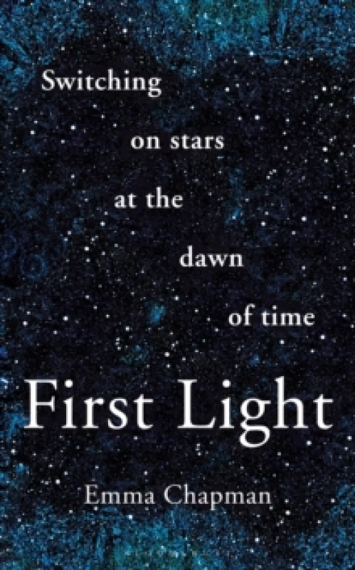 Image of First Light : Switching on Stars at the Dawn of Time, revised edition Paperback / softback