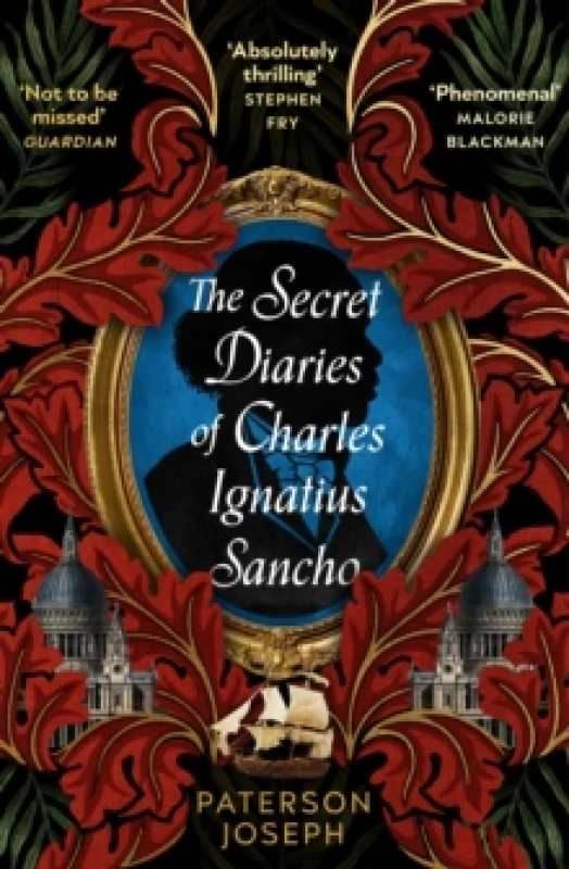 Image of The Secret Diaries of Charles Ignatius Sancho : An absolutely thrilling, throat-catching wonder of a historical novel STEPHEN FRY Paperback / softback