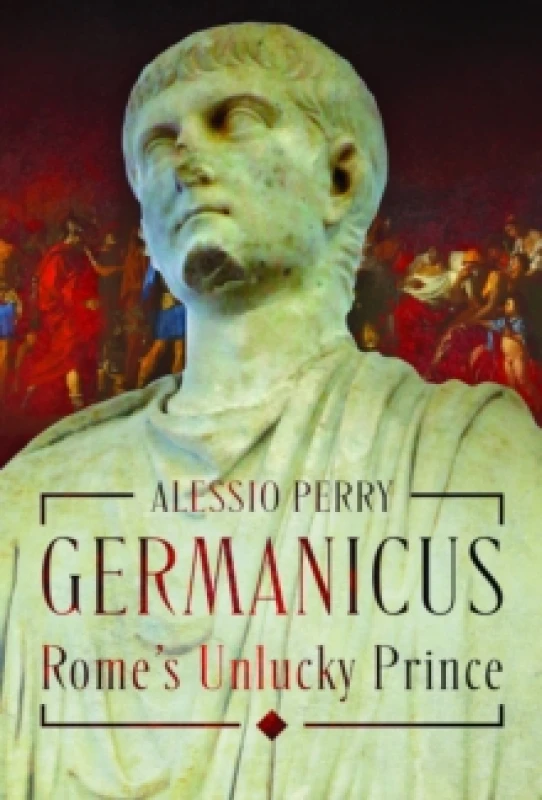 Image of Germanicus, Rome's Unlucky Prince. Hardback. By Alex Perry Books