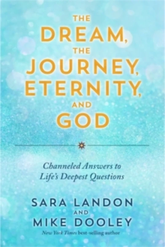 Image of The Dream, the Journey, Eternity, and God : Channeled Answers to Lifes Deepest Questions Paperback / softback