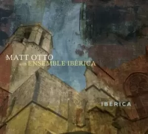Image of Iberica by Matt Otto & Ensemble CD Album