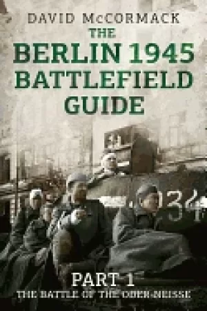 Image of berlin 1945 battlefield guide part 1 the battle of the oder neisse