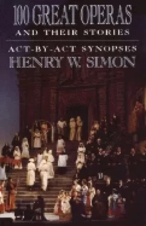 Image of 100 great operas and their stories act by act synopses
