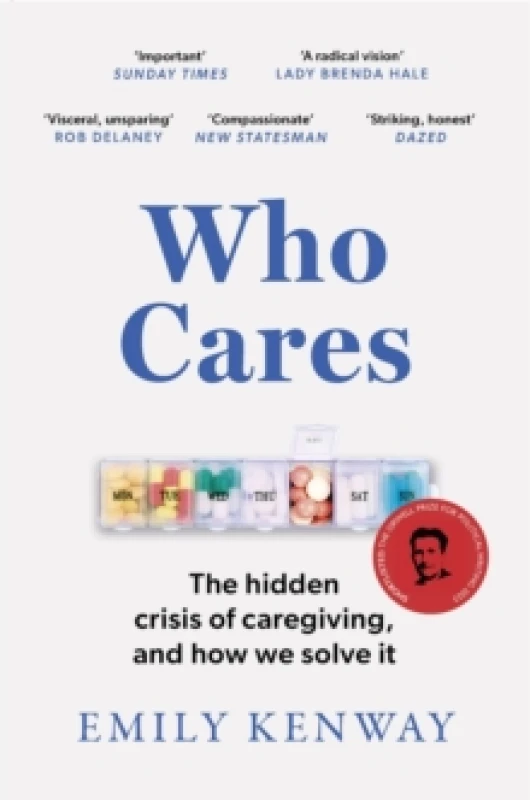 Image of Who Cares : The Hidden Crisis of Caregiving, and How We Solve It - the 2023 Orwell Prize Finalist Paperback / softback
