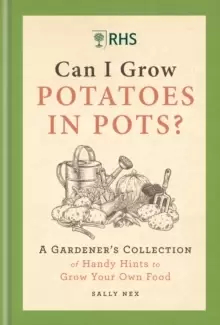 Image of RHS Can I Grow Potatoes in Pots : A Gardener's Collection of Handy Hints to Grow Your Own Food