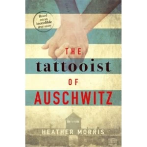 Image of The Tattooist of Auschwitz : the heart-breaking and unforgettable Sunday Times bestseller