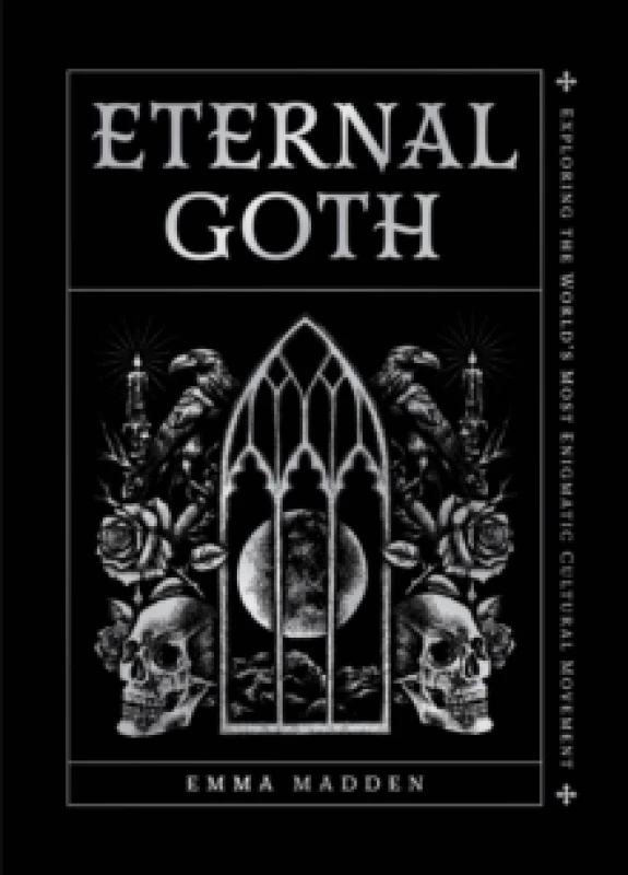 Image of Eternal Goth : Exploring the Worlds Most Enigmatic Cultural Movement Hardback