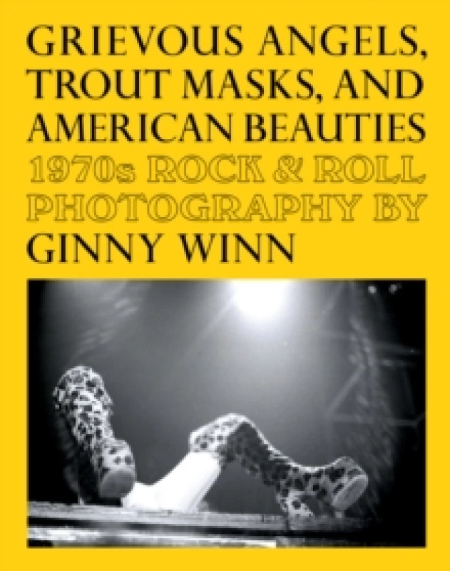 Image of Grievous Angels, Trout Masks, And American Beauties : 1970s Rock & Roll Photography Of Ginny Winn Paperback / softback