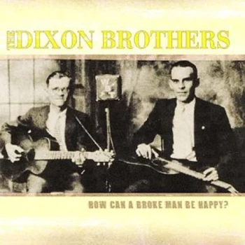 Image of Dixon Brothers - How Can a Broke Man Be Happy? CD