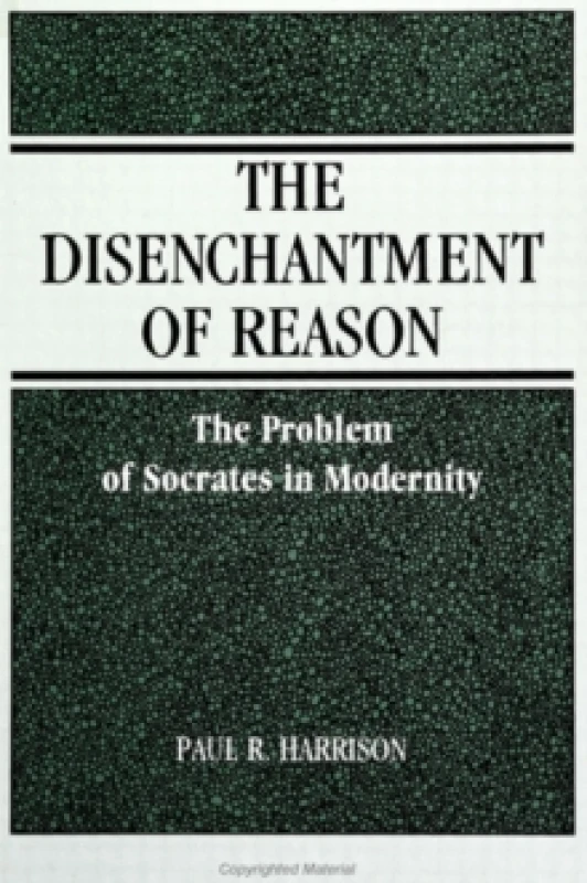 Image of The Disenchantment of Reason : The Problem of Socrates in Modernity Paperback / softback