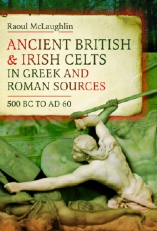 Image of Ancient British and Irish Celts in Greek and Roman Sources (500 BCAD 60) Hardback