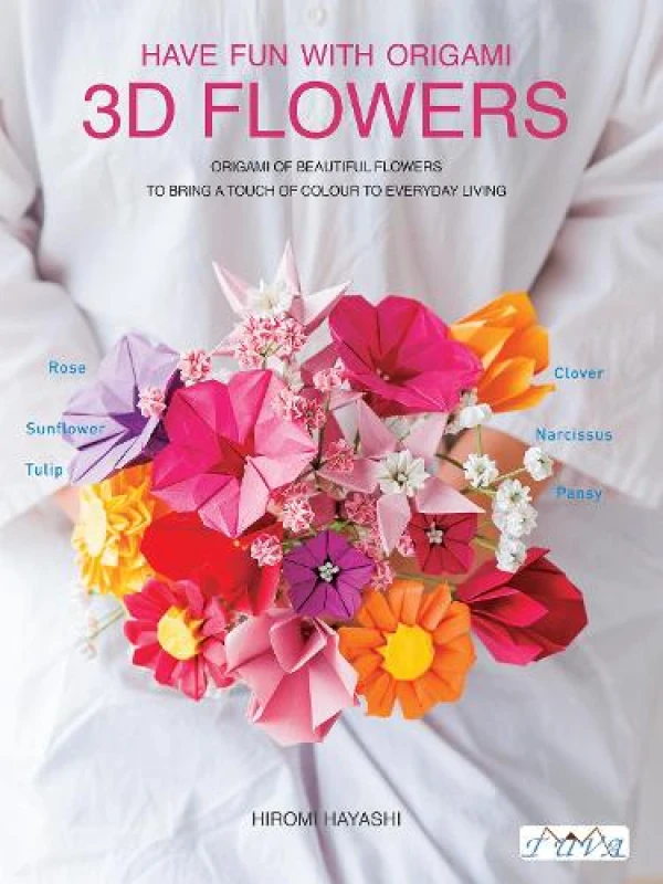 Image of Have Fun with Origami 3D Flowers : Origami of Beautiful Flowers to Bring a Touch of Colour to Everyday Living Paperback / softback
