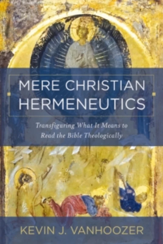 Image of Mere Christian Hermeneutics. Hardback. By Kevin J Vanhoozer Books