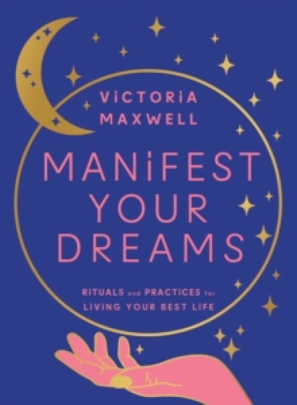 Image of Manifest Your Dreams. Hardback. By Victoria Maxwell Books