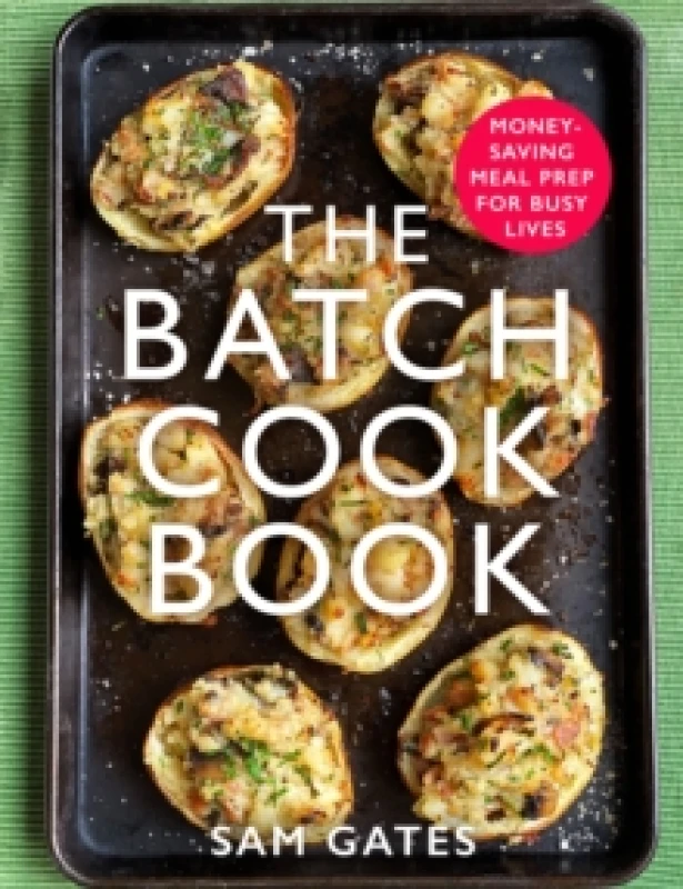 Image of The Batch Cook Book : Money-saving Meal Prep For Busy Lives Paperback / softback