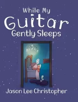 Image of While My Guitar Gently Sleeps by Jason Lee Christopher