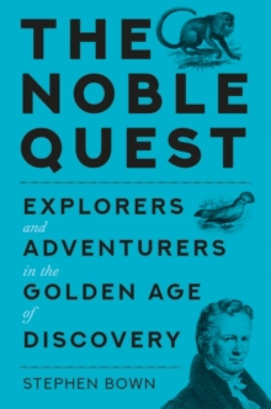 Image of The Noble Quest : Explorers and Adventurers in a Golden Age of Scientific Discovery Hardback