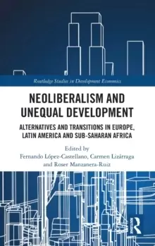 Image of Neoliberalism and Unequal Development : Alternatives and Transitions in Europe, Latin America and Sub-Saharan Africa