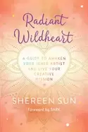Image of radiant wildheart a guide to awaken your inner artist and live your creativ