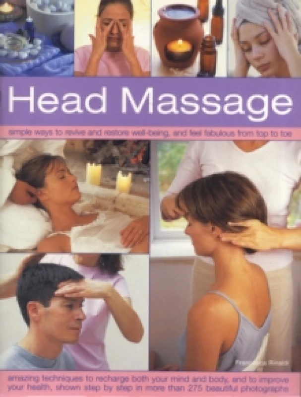 Image of Head Massage : Simple Ways to Revive, Heal, Pamper and Feel Fabulous All Over - Amazing Techniques to Recharge Your Mind and Body and Improve Your Hea