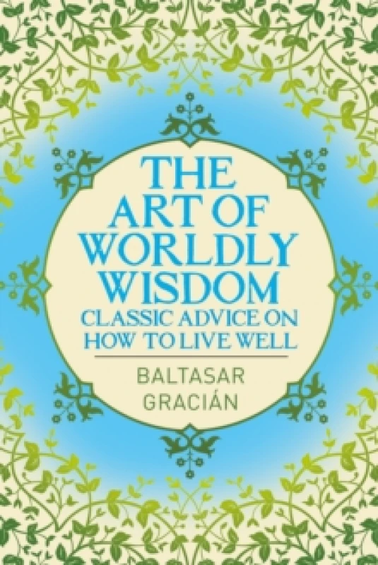 Image of The Art of Worldly Wisdom : Classic Advice on How to Live Well Paperback / softback
