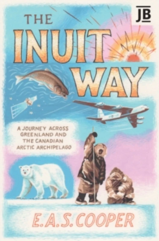 Image of The Inuit Way : A Journey across Greenland and the Canadian Arctic Archipelago Paperback / softback