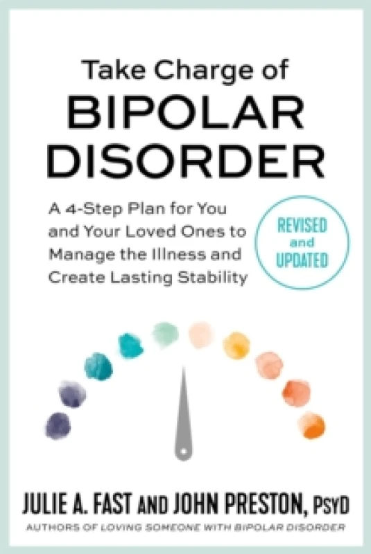 Image of Take Charge of Bipolar Disorder : A 4-Step Plan for You and Your Loved Ones to Manage the Illness and Create Lasting Stability Paperback / softback