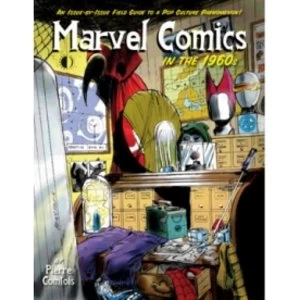 Image of Marvel Comics In The 1960s: An Issue-By-Issue Field Guide To A Pop Culture Phenomenon