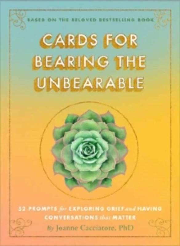 Image of Cards for Bearing the Unbearable : 52 Prompts for Exploring Grief and Having Conversations That Matter Cards
